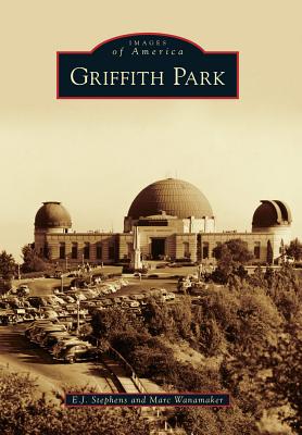 Griffith Park (Images of America) By E. J. Stephens, Marc Wanamaker Cover Image
