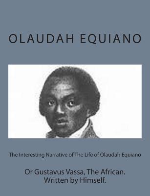 The Interesting Narrative of The Life of Olaudah Equiano: Or Gustavus Vassa, The African. Written by Himself. Cover Image