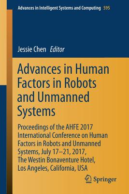 Advances in Human Factors in Robots and Unmanned Systems: Proceedings of the Ahfe 2017 International Conference on Human Factors in Robots and Unmanne (Advances in Intelligent Systems and Computing #595) Cover Image