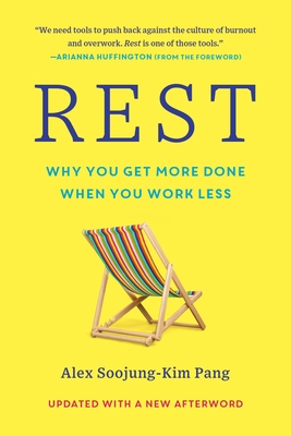 Rest: Why You Get More Done When You Work Less By Alex Soojung-Kim Pang Cover Image