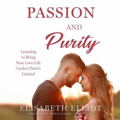Passion and Purity: Learning to Bring Your Love Life Under Christ's Control Cover Image