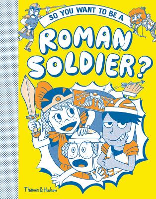So You Want to be a Roman Soldier? (So You Want to be A...)