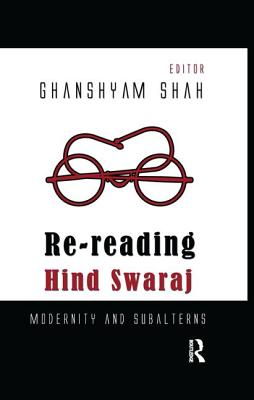 Re-Reading Hind Swaraj: Modernity and Subalterns By Ghanshyam Shah (Editor) Cover Image