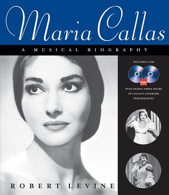 Maria Callas: A Musical Biography [With 2 CDs] (Amadeus) By Robert Levine (Composer) Cover Image