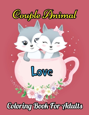 Couple Animal Coloring Book For Adults: Valentine's Day Coloring Book for  Teens and Adults Romantic Animal for Relaxing. Vol-1 (Paperback) | Hooked