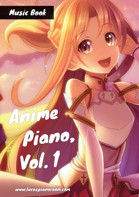 Anime Piano, Vol. 1: Easy Anime Piano Sheet Music Book for Beginners and Advanced Cover Image