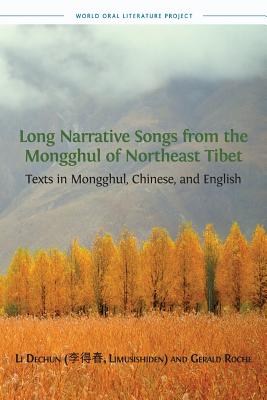 Long Narrative Songs from the Mongghul of Northeast Tibet: Texts in Mongghul, Chinese, and English (World Oral Literature #8) By Dechun Li (Translator), Gerald Roche (Editor) Cover Image