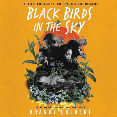Black Birds in the Sky Lib/E: The Story and Legacy of the 1921 Tulsa Race Massacre By Brandy Colbert, Brandy Colbert (Read by), Kristyl Dawn Tift (Read by) Cover Image