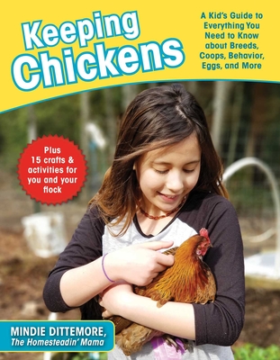 Keeping Chickens: A Kid's Guide to Everything You Need to Know about Breeds, Coops, Behavior, Eggs, and More! By Mindie Dittemore Cover Image