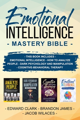 Emotional Intelligence Mastery Bible: THIS BOOK INCLUDES EMOTIONAL INTELLIGENCE - HOW TO ANALYZE PEOPLE - DARK PSYCHOLOGY AND MANIPULATION - Cognitive Cover Image