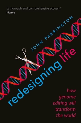 Redesigning Life: How Genome Editing Will Transform the World By John Parrington Cover Image