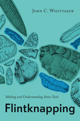 Flintknapping: Making and Understanding Stone Tools Cover Image