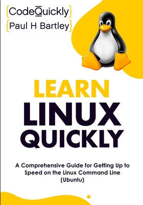Learn Linux Quickly: A Comprehensive Guide for Getting Up to Speed on the Linux Command Line (Ubuntu) Cover Image