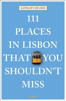111 Places in Lisbon That You Shouldn't Miss By Kathleen Becker Cover Image