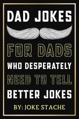 Dad Jokes For Dads Who Desperately Need To Tell Better Jokes: Funny And  Cringy Jokes That Are Hilariously Bad Yet Brilliant, Punny One Liners, Knee  Sl (Paperback) | Eagle Harbor Book Co.