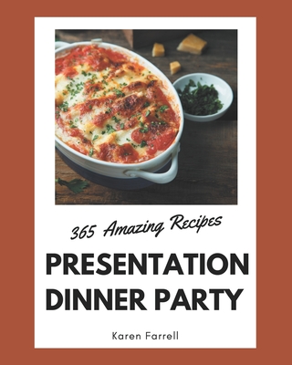 365 Amazing Presentation Dinner Party Recipes: Keep Calm and Try Presentation Dinner Party Cookbook Cover Image