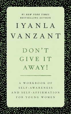 Don't Give It Away!: A Workbook of Self-Awareness and Self-Affirmations for Young Women Cover Image