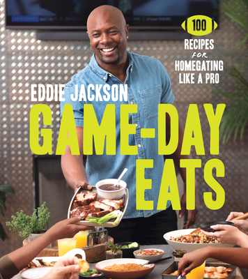 Game-Day Eats: 100 Recipes for Homegating Like a Pro By Eddie Jackson Cover Image