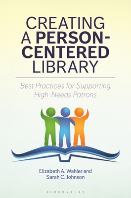Creating a Person-Centered Library: Best Practices for Supporting High-Needs Patrons Cover Image