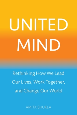 United Mind: Rethinking How We Lead Our Lives, Work Together, and Change Our World cover