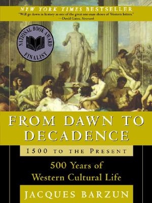 From Dawn to Decadence: 1500 to the Present: 500 Years of Western Cultural Life Cover Image