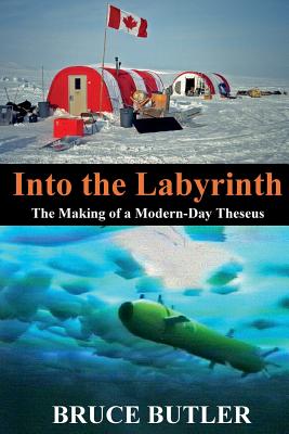 Into the Labyrinth: The Making of a Modern-Day Theseus By Bruce Butler Cover Image