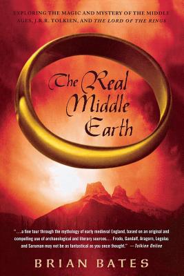 The Real Middle Earth: Exploring the Magic and Mystery of the Middle Ages, J.R.R. Tolkien, and 