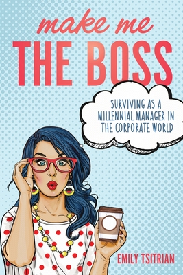Make Me the Boss: Surviving as A Millennial Manager in the Corporate World By Emily Tsitrian Cover Image
