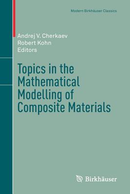Topics in the Mathematical Modelling of Composite Materials (Modern Birkh)
