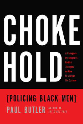 Chokehold: Policing Black Men By Paul Butler Cover Image