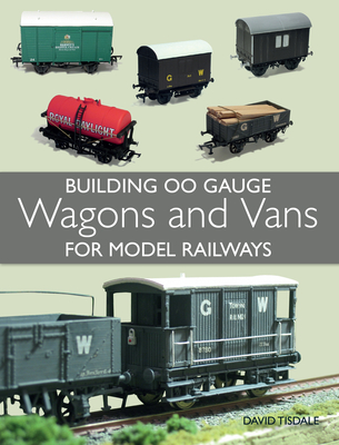 Building 00 Gauge Wagons and Vans for Model Railways By David Tisdale Cover Image