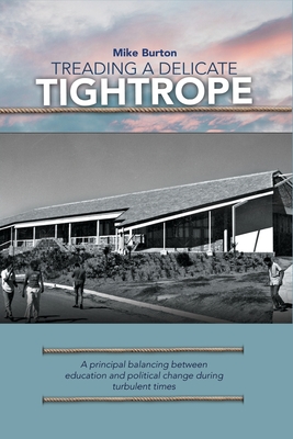 Treading a Delicate Tightrope: A principal balancing between education and political change during turbulent By Mike Burton Cover Image