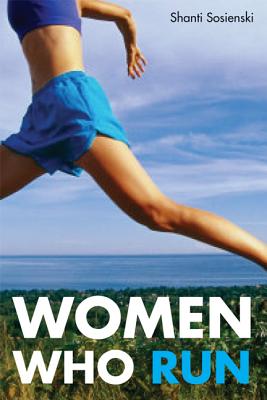 Women Who Run By Shanti Sosienski Cover Image