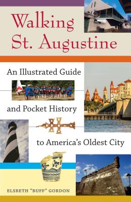 Walking St. Augustine: An Illustrated Guide and Pocket History to America's Oldest City Cover Image