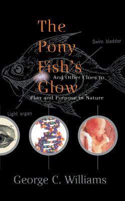 The Pony Fish's Glow: And Other Clues To Plan And Purpose In Nature By George C. Williams Cover Image