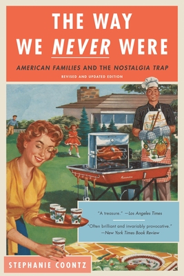 The Way We Never Were: American Families and the Nostalgia Trap By Stephanie Coontz Cover Image