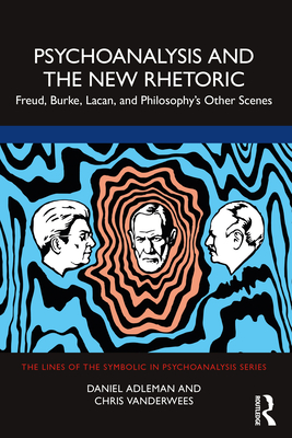 Psychoanalysis and the New Rhetoric: Freud, Burke, Lacan, and Philosophy's Other Scenes By Daniel Adleman, Chris Vanderwees Cover Image