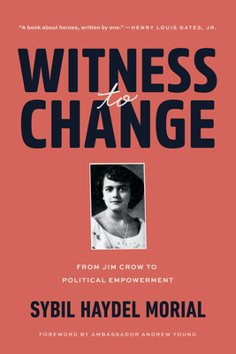 Witness to Change: From Jim Crow to Political Empowerment By Sybil Morial, Andrew Young (Foreword by) Cover Image