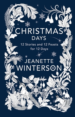 Christmas Days: 12 Stories and 12 Feasts for 12 Days By Jeanette Winterson Cover Image