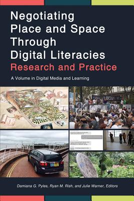 Negotiating Place and Space Through Digital Literacies: Research and Practice By Damiana G. Pyles (Editor), Ryan M. Rish (Editor), Julie Warner (Editor) Cover Image