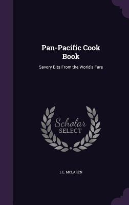 Pan-Pacific Cook Book: Savory Bits from the World's Fare By L. L. McLaren Cover Image