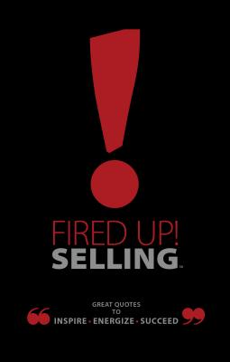 Fired Up! Selling: Great Quotes to Inspire, Energize, Succeed By Ray Bard Cover Image