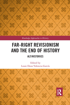 Far-Right Revisionism And The End Of History: Alt/Histories (Routledge ...