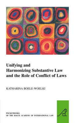 Unifying and Harmonising Substantive Law and the Role of Conflict of Laws (Pocket Books of the Hague Academy of International Law / Les #7) By Katharina Boele-Woelki Cover Image