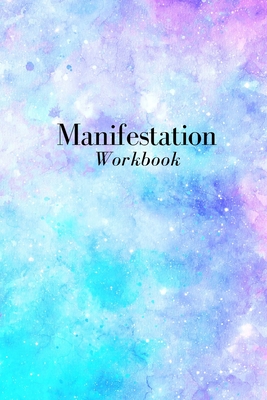 Manifestation Workbook: A Manifesting Law of Attraction Workbook To Attract Your Dreams and Desires By Universal Abundance Press Cover Image