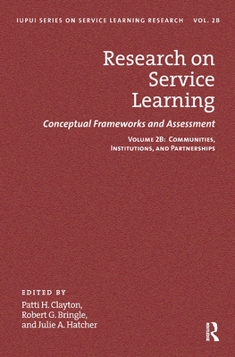 Research on Service Learning: Conceptual Frameworks and Assessments: Volume 2B: Communities, Institutions, and Partnerships Cover Image
