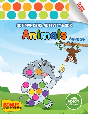 Dot Markers Coloring Book with Animals: Cute Animals Coloring Book for Toddlers;Paint Daubers Marker Art Creative Kids Activity Book ; Easy Guided Big