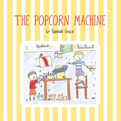 The Popcorn Machine By Hannah Grace, Thelma Barer-Stein (Editor) Cover Image