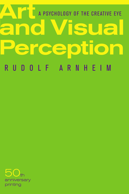 Art and Visual Perception, Second Edition: A Psychology of the Creative Eye By Rudolf Arnheim Cover Image