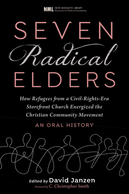 Seven Radical Elders (New Monastic Library: Resources for Radical Discipleship #14) Cover Image